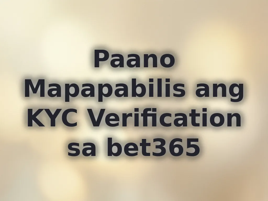 Paano Mapapabilis ang KYC Verification sa bet365