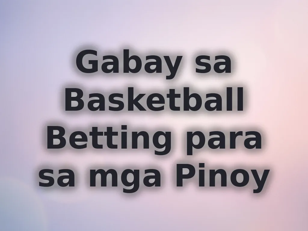 Gabay sa Basketball Betting para sa mga Pinoy
