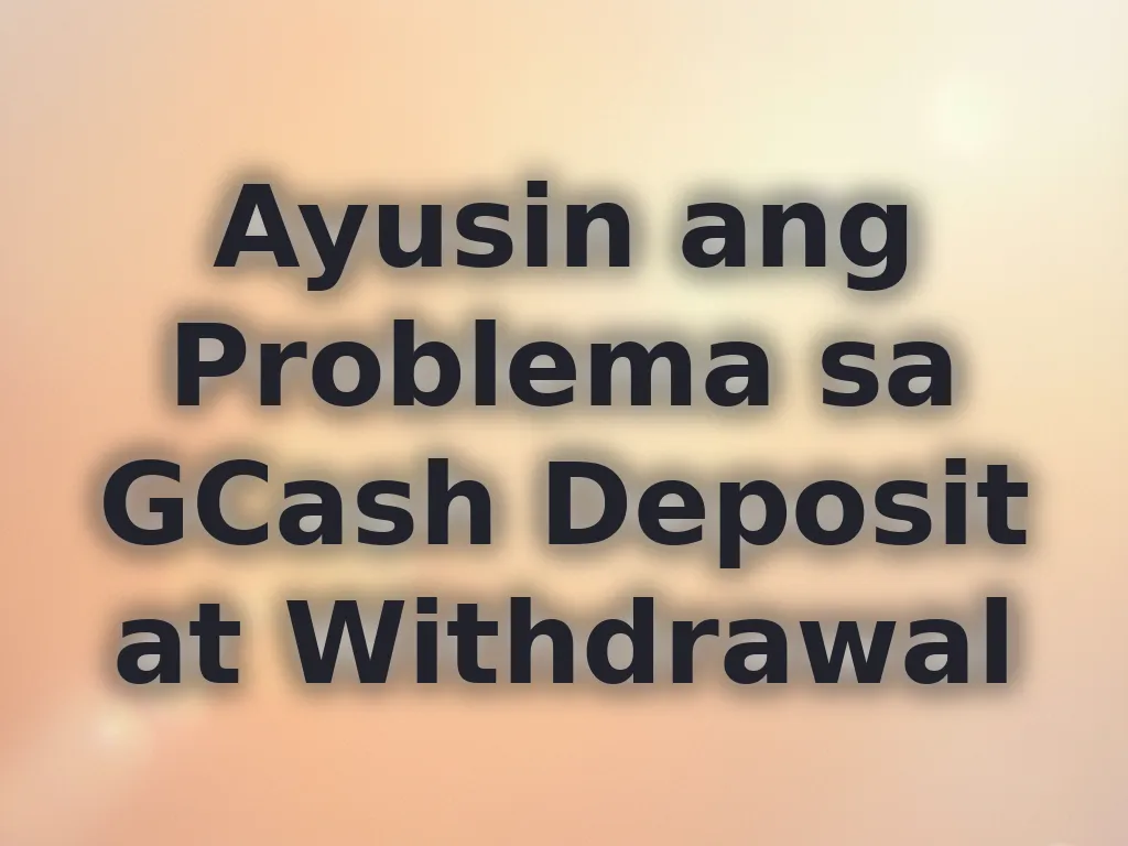 Ayusin ang Problema sa GCash Deposit at Withdrawal